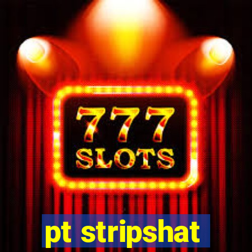 pt stripshat